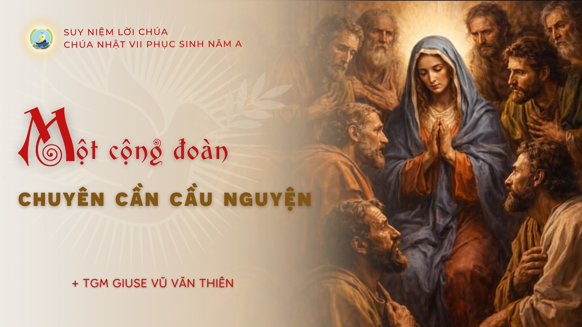 Suy niệm Lời Chúa | Chúa nhật VII Phục Sinh năm A | Một cộng đoàn chuyên cần cầu nguyện | TGM Giuse Vũ Văn Thiên